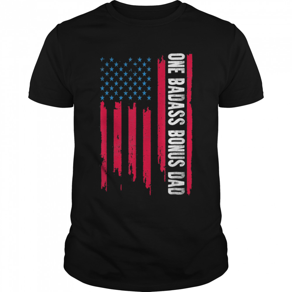 One Badass Bonus Dad American Flag Father day 2022 T-Shirt B0B1ZVZ4MF