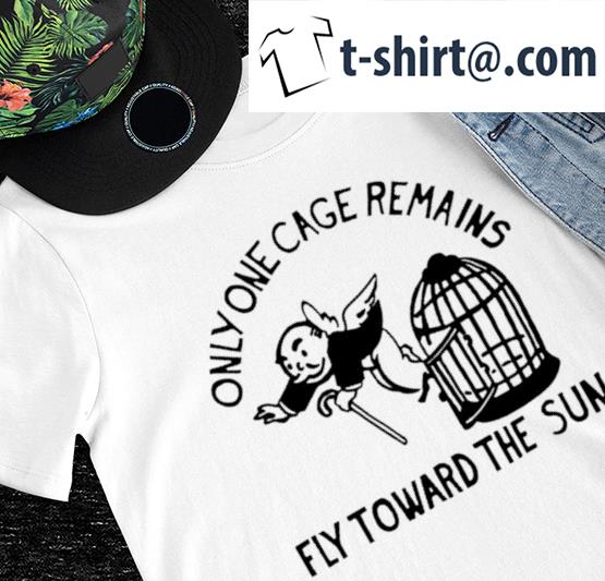 Only one cage remains fly toward the sun 2022 shirt