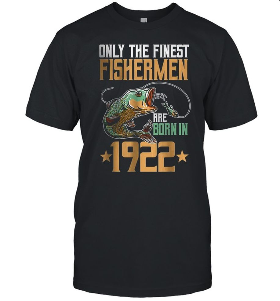 Only The Finest Fishermen Are Born In 1922 Fishing T Shirt