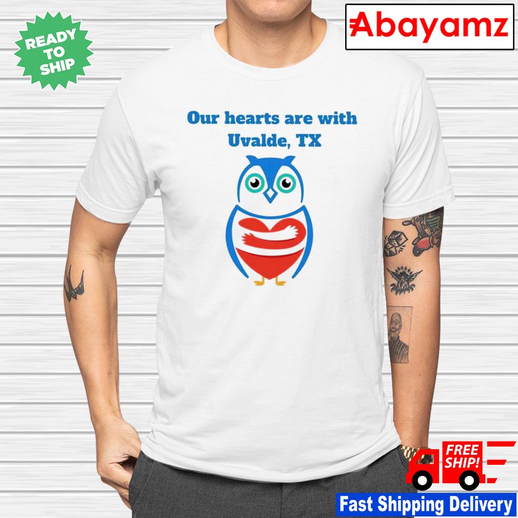 Owl our hearts are with Uvalde Texas shirt