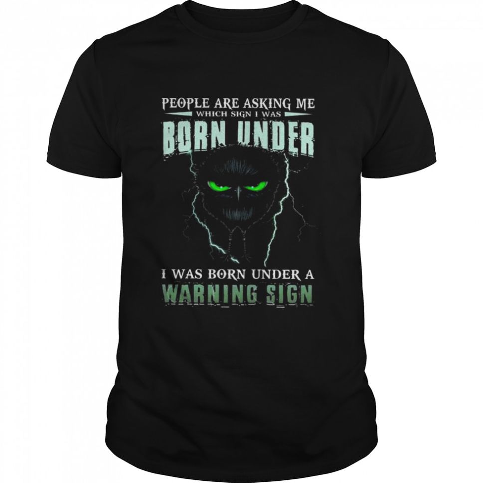 Owl People Are Asking Me Which Sign I Was I Was Born Under A Warning Sign Shirt