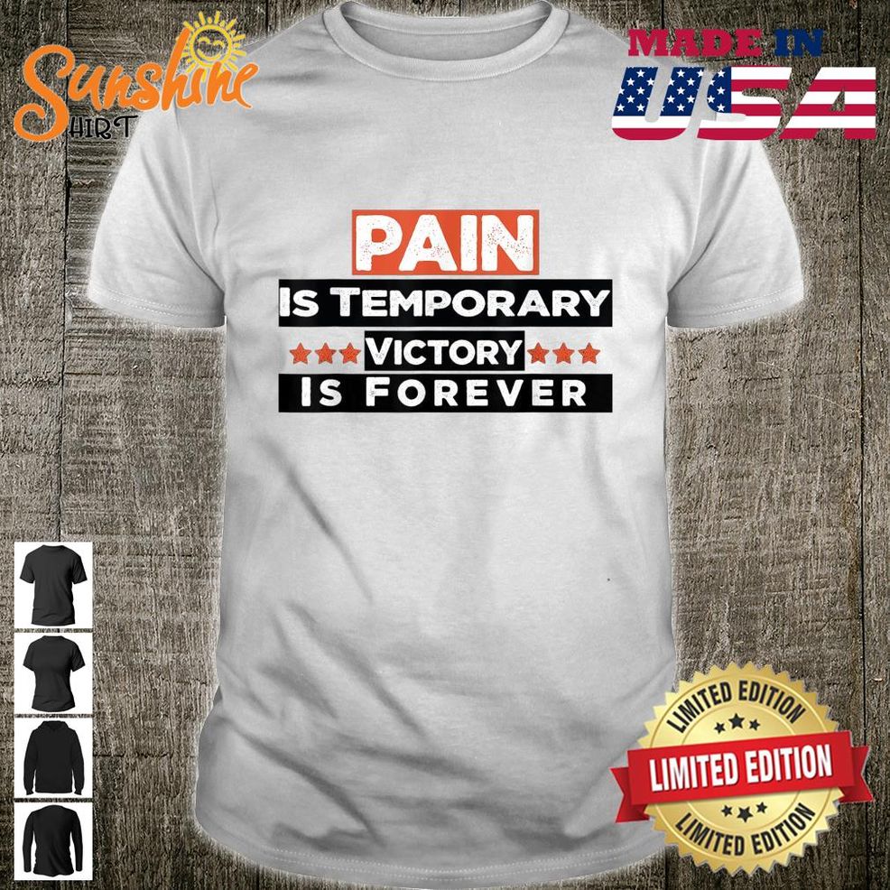 Pain Is Temporary Victory Is Forever Shirt