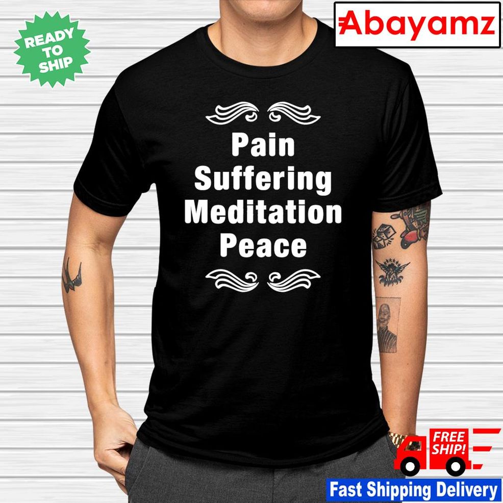 Pain Suffering Meditation Peace Shirt