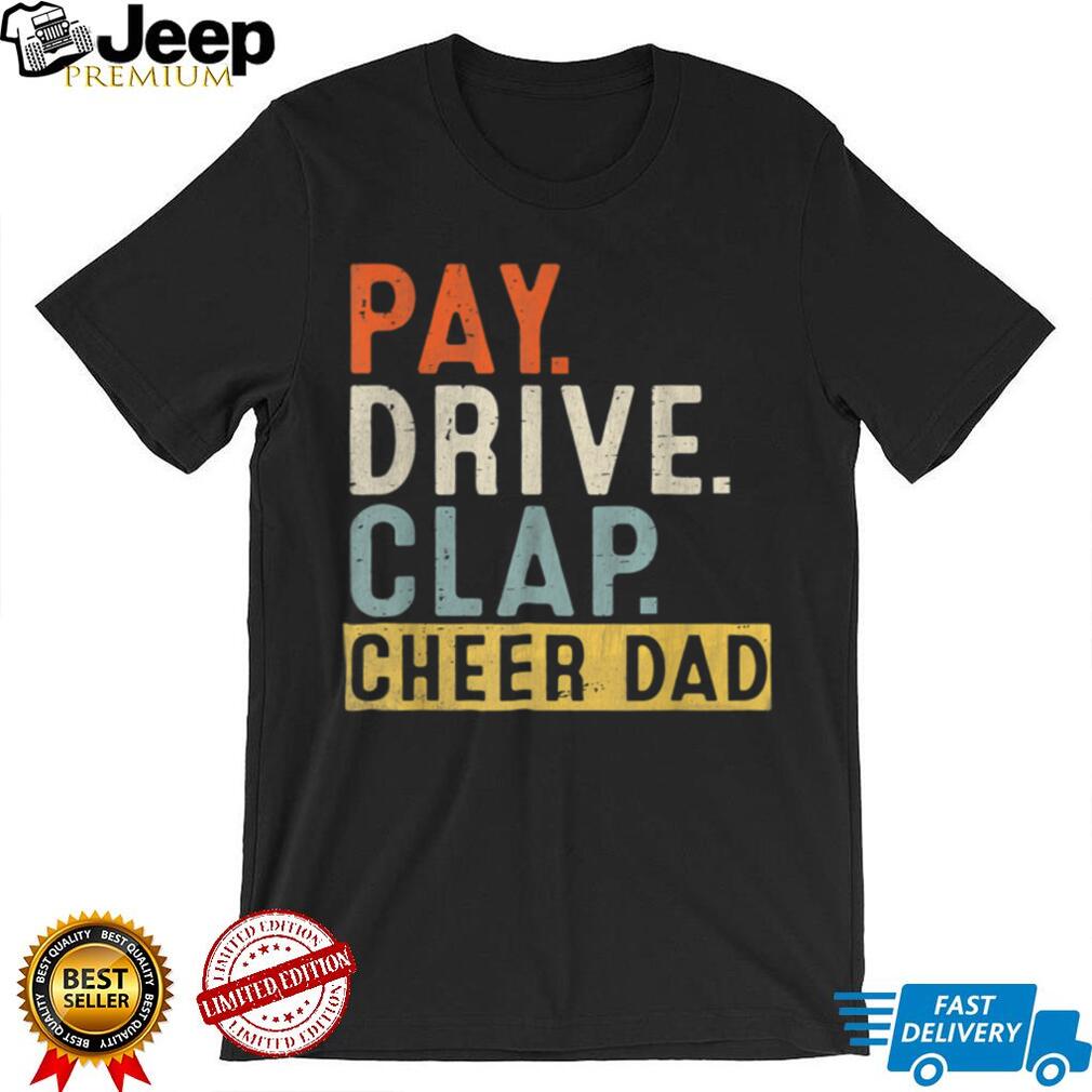 Pay Drive Clap Cheer Dad Cheerleading Father Day Cheerleader T Shirt