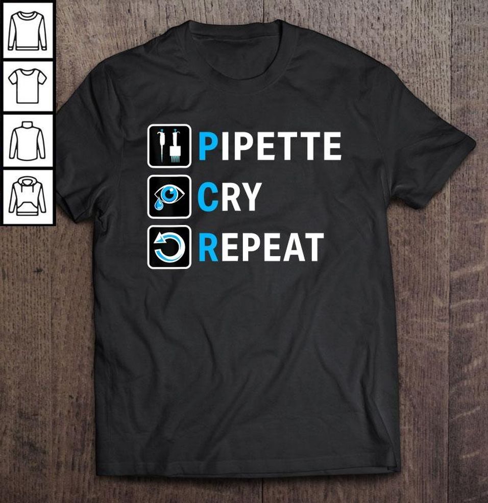Pcr – Pipette Cry Repeat For Dna Lab Scientists Gift T Shirt