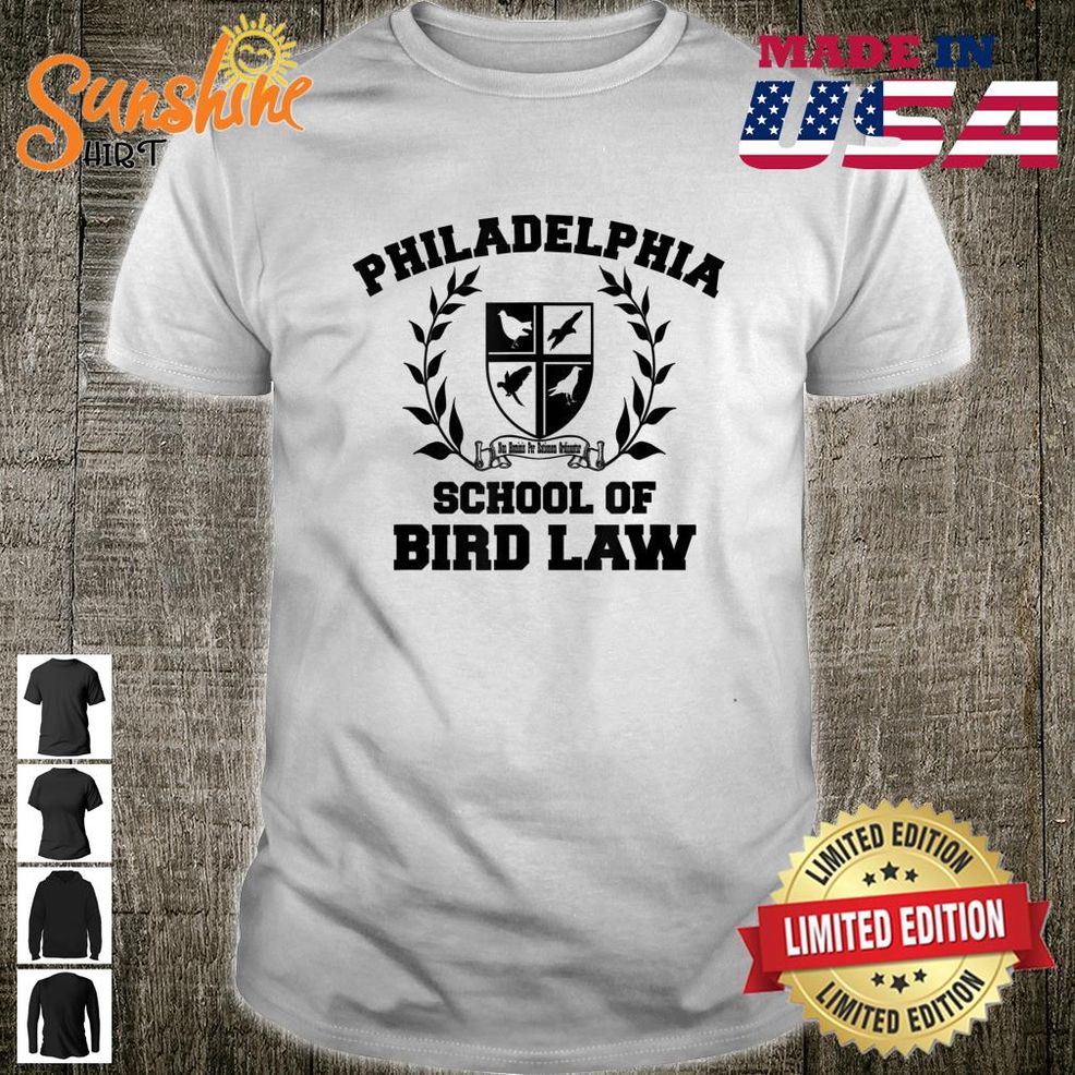 Philadelphia School Of Bird Law Shirt
