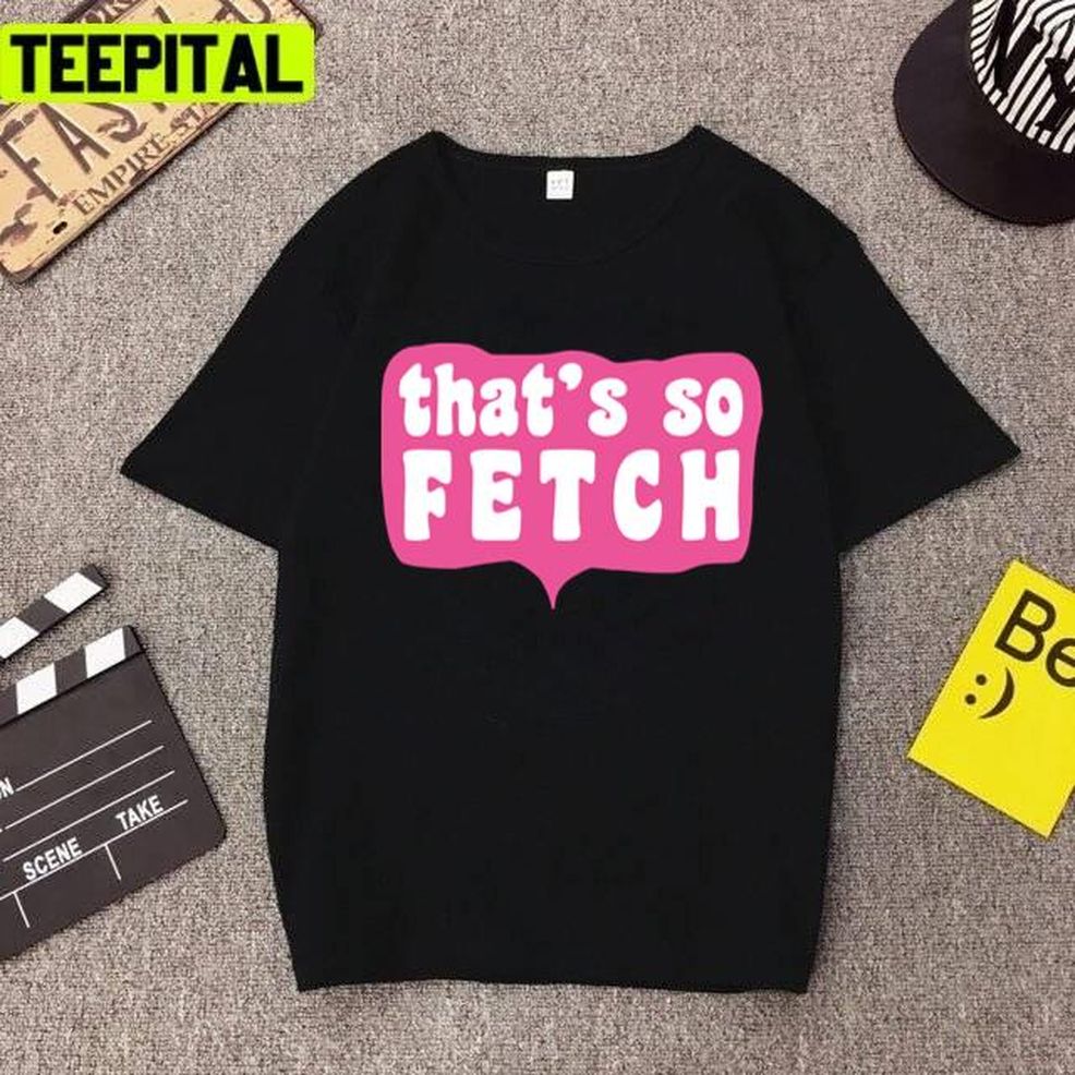 Pink Trendy Saying Thats So Fetch Design Unisex T Shirt