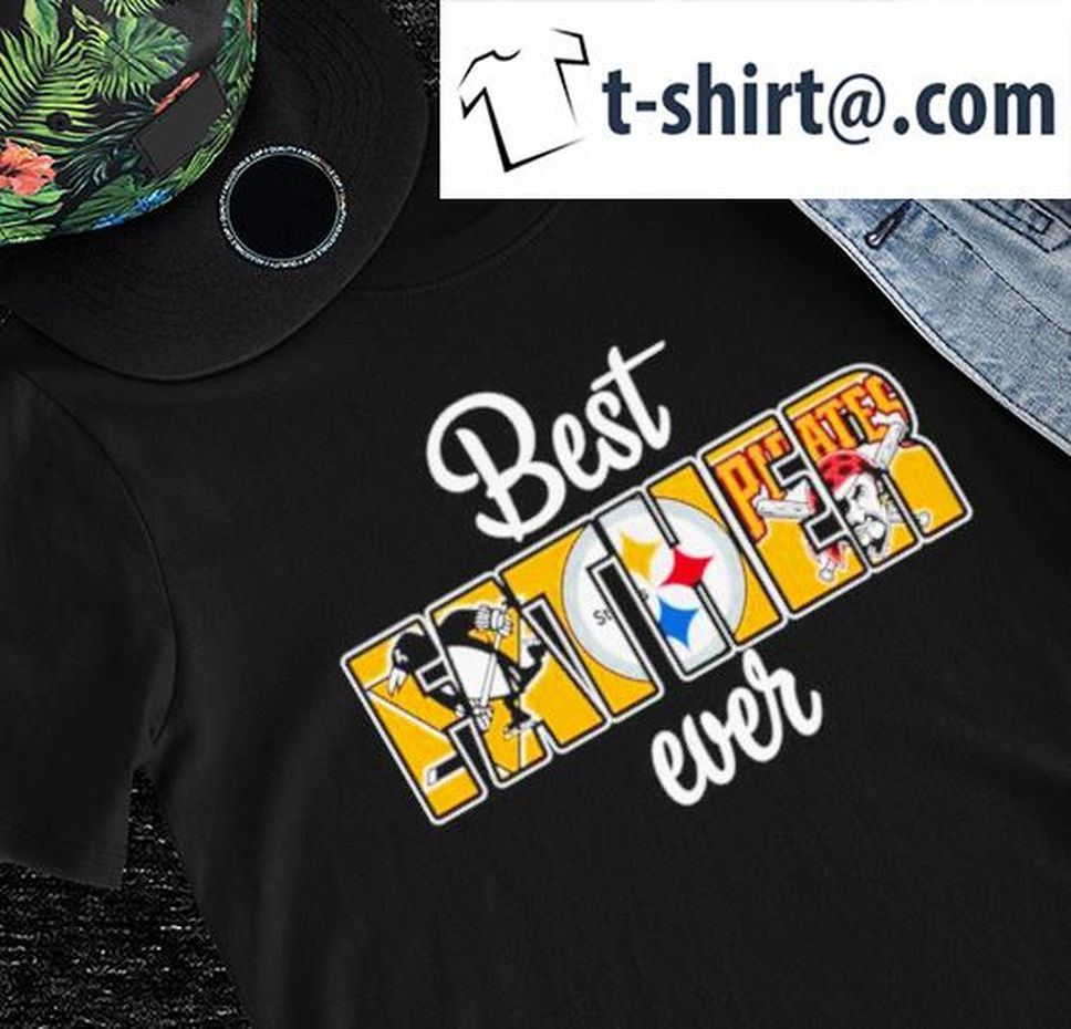 Pittsburgh Penguins Pittsburgh Steelers Pittsburgh Pirates Best Father Ever 2022 Shirt