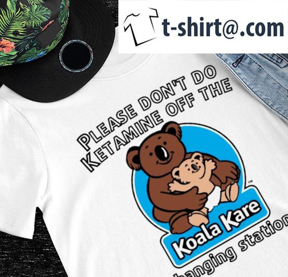 Please Don't Do Ketamine Off The Koala Kare Changing Station Logo Shirt