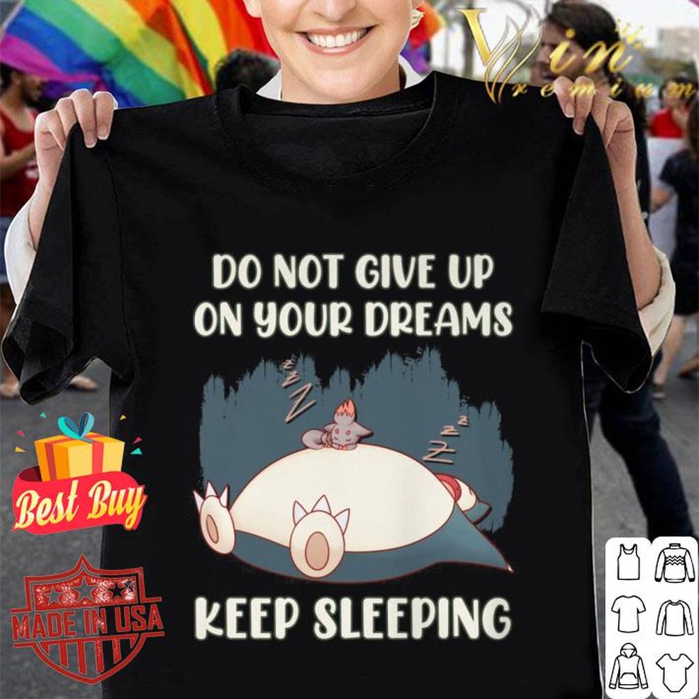 Pokemon Snorlax Do Not Give Up On Your Dreams Keep Sleeping Shirt