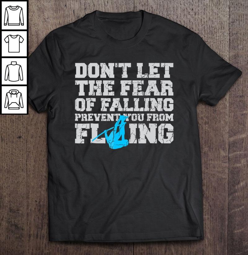 Pole Vaulter Don’t Let The Fear Of Falling Prevent You Shirt TShirt