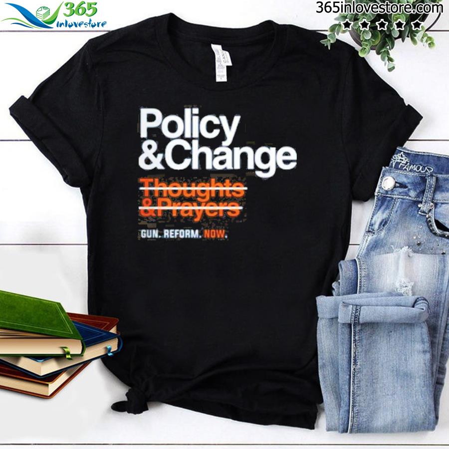 Policy and change gun reform now shirt