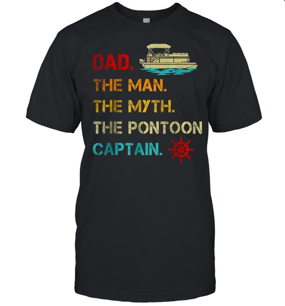 Pontoon Boat Dad The Man Myth Pontoon Captain T Shirt