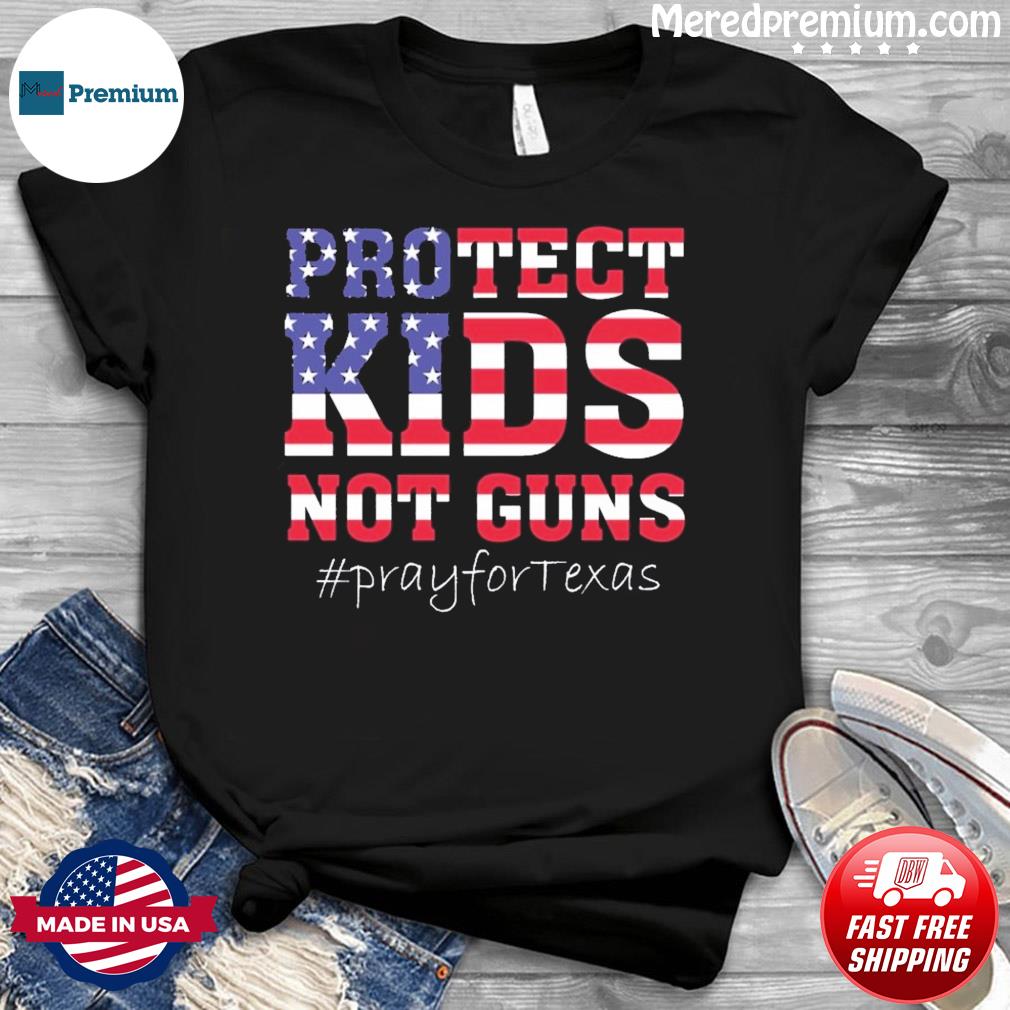 Pray for Texas – Protect Kids Not Guns Shirt