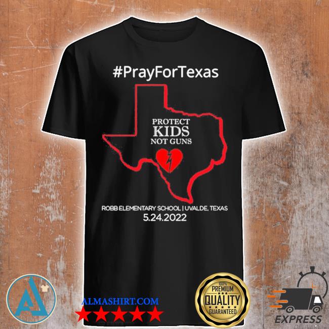 Pray for Texas protect kids not guns support for Texas shirt