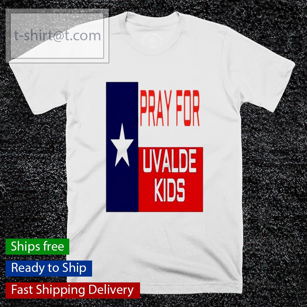 Pray For The Children Of Uvalde Texas Pray For Uvalde Kid shirt