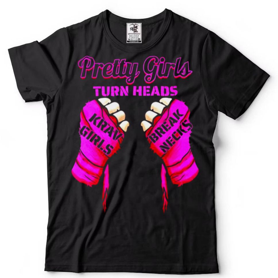 Pretty Girls Turn Heads Krav Girls Break Necks Krav Maga Shirt