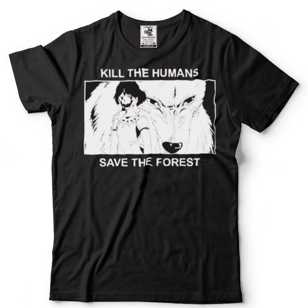 Princess Mononoke Kill The Humans Save The Forest Shirt