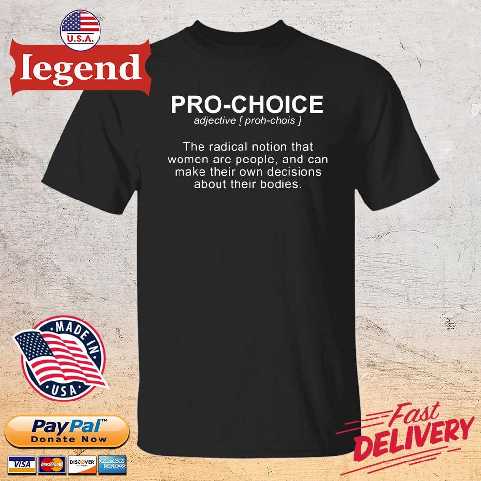 Pro Choice Adjective The Radical Notion That Women Are People And Can Make Their Own Decisions About Their Bodies 2022 Shirt