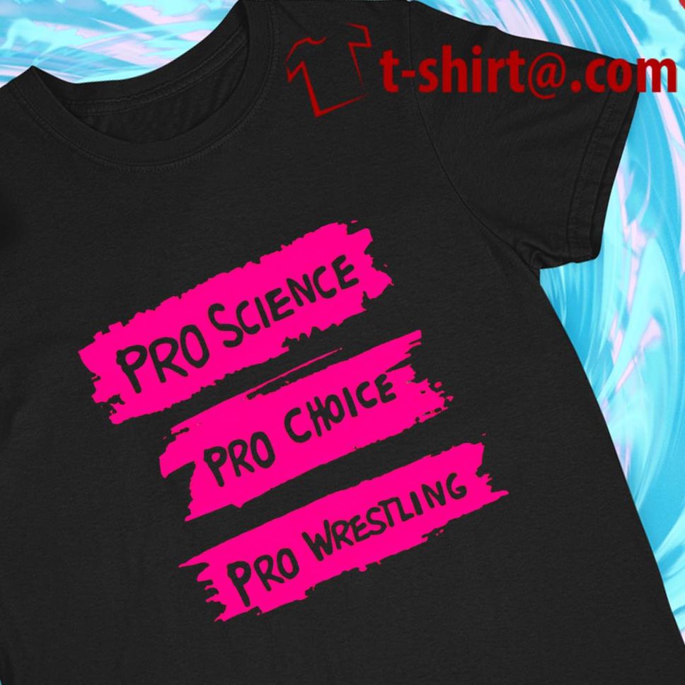 Pro Science Pro Choice Pro Wrestling Funny T Shirt
