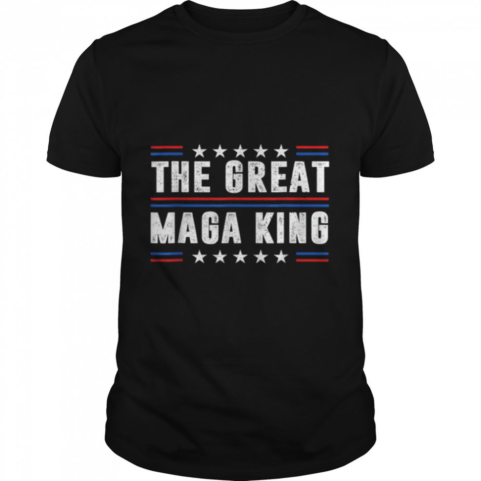 Pro Trump Ultra Maga And Proud Of It The Great Maga King T Shirt B0B1DZ6SHP