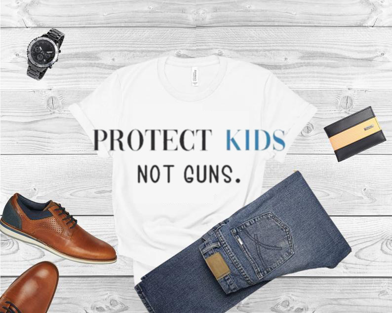 Protect kids not guns gun reform shirt