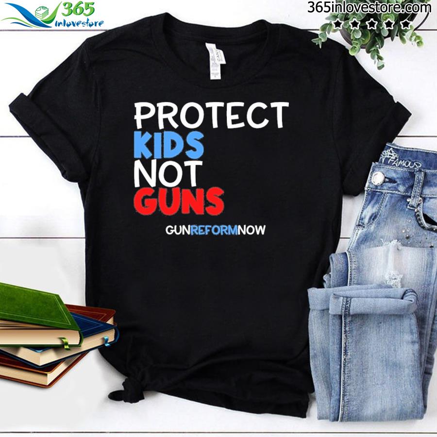 Protect our kids not guns Texas shooting gun control now enough violence shirt