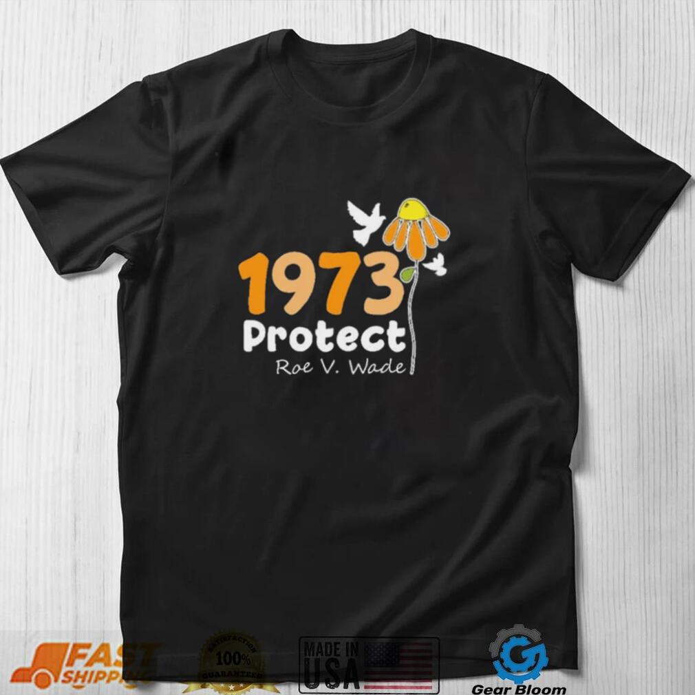 Protect Roe V Wade 1973, Abortion Is Healthcare Shirt