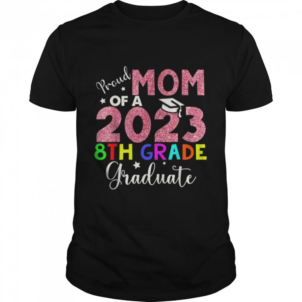 Proud Mom Of A 2023 8th Grade Graduate Mothers Day T Shirt B0B1CWR5MS