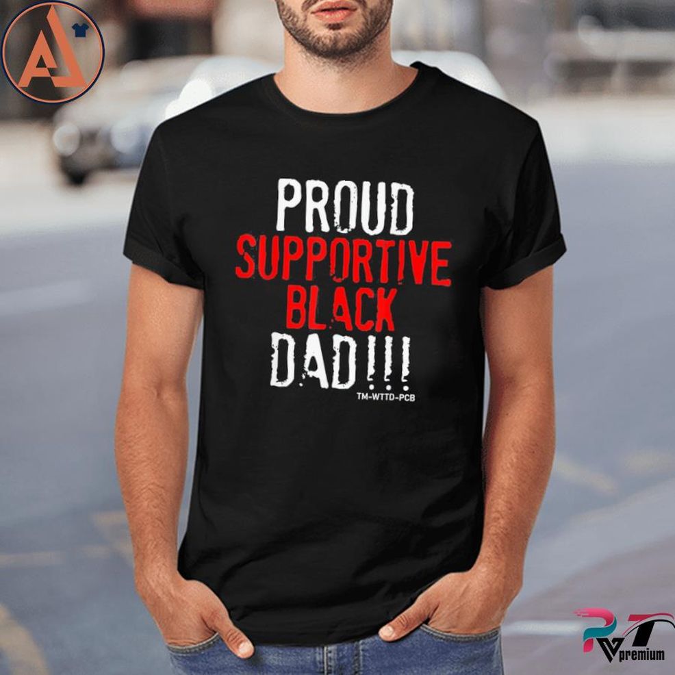 Proud Supportive Black Dad Father's Day Shirt