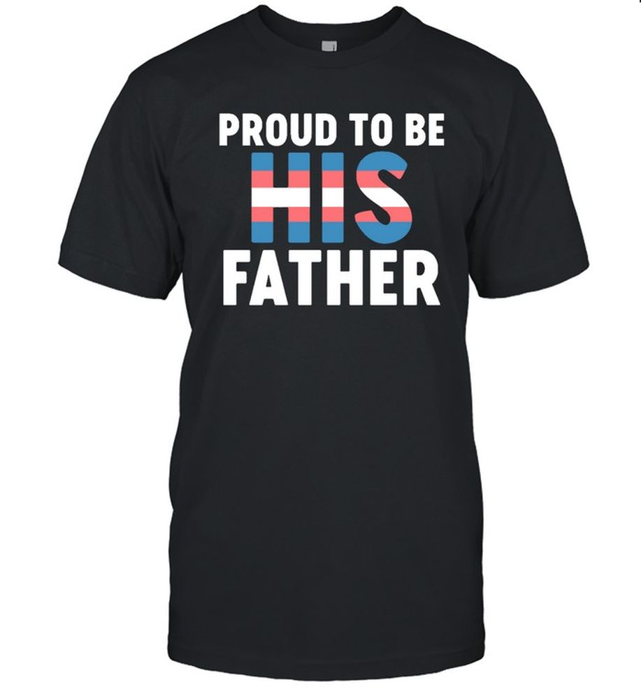 Proud To Be His Father T Shirt