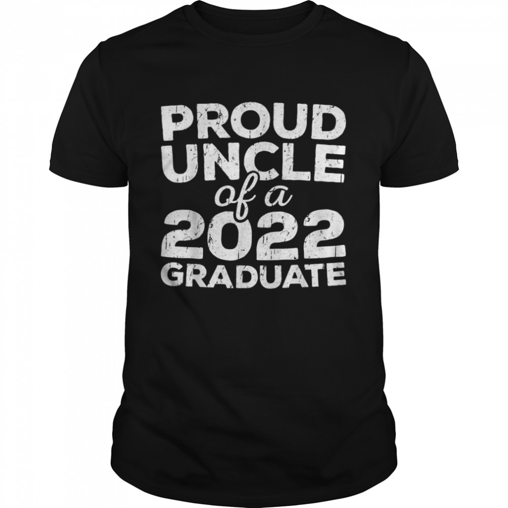 Proud Uncle Of A 2022 Graduate Class Graduation Shirt