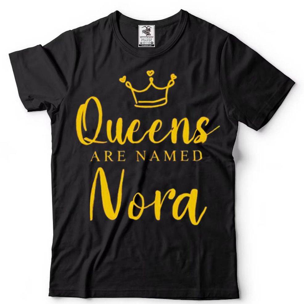 Queens Are Named Nora Mom Personalized Mother Name Shirt