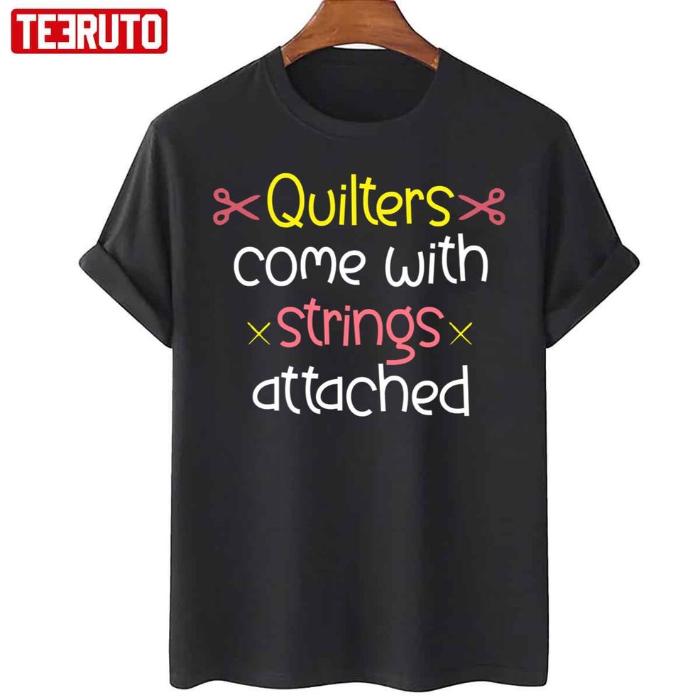 Quilters Come With Strings Attached Quote Typography Unisex T Shirt