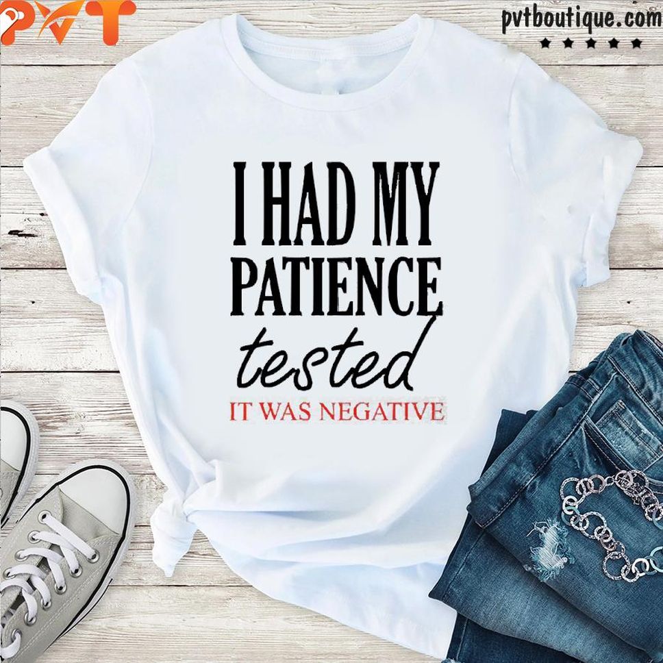 Qwertee Shop I Had My Patience Tested It Was Negative Shirt
