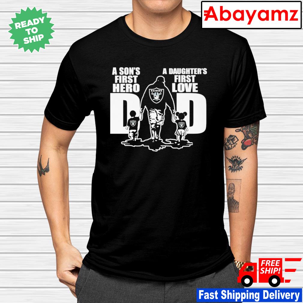 Raiders Dad a son’s first hero a daughter’s first love shirt