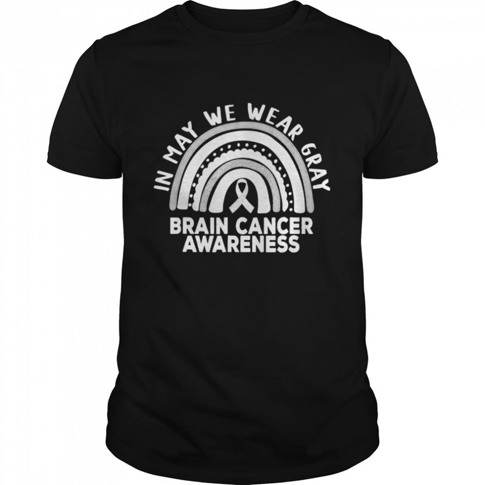 Rainbow In May We Wear Gray Brain Cancer Awareness Month Shirt