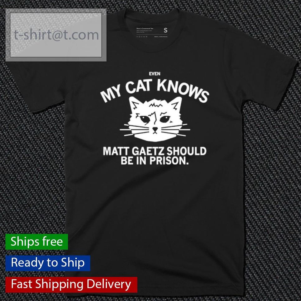 Raygun Even My Cat Knows Matt Gaetz Should Be In Prison Shirt