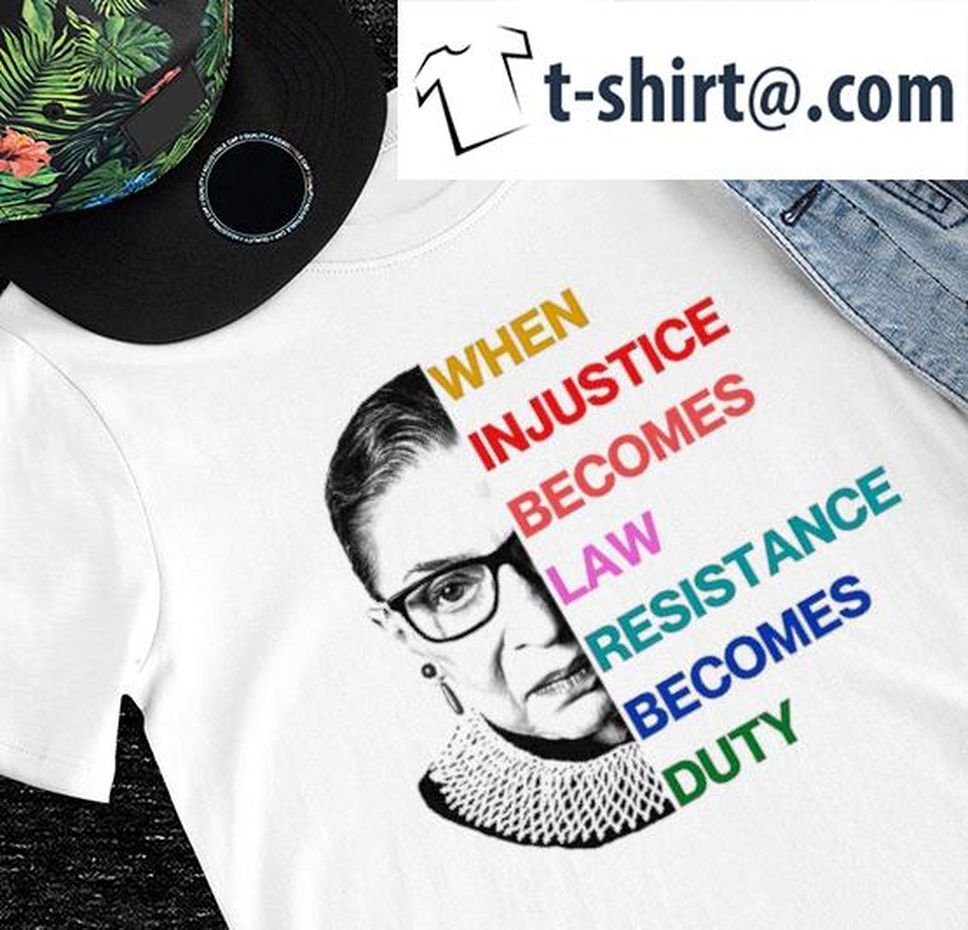 RBG When Injustice Becomes Law Resistance Becomes Duty Colorful Shirt