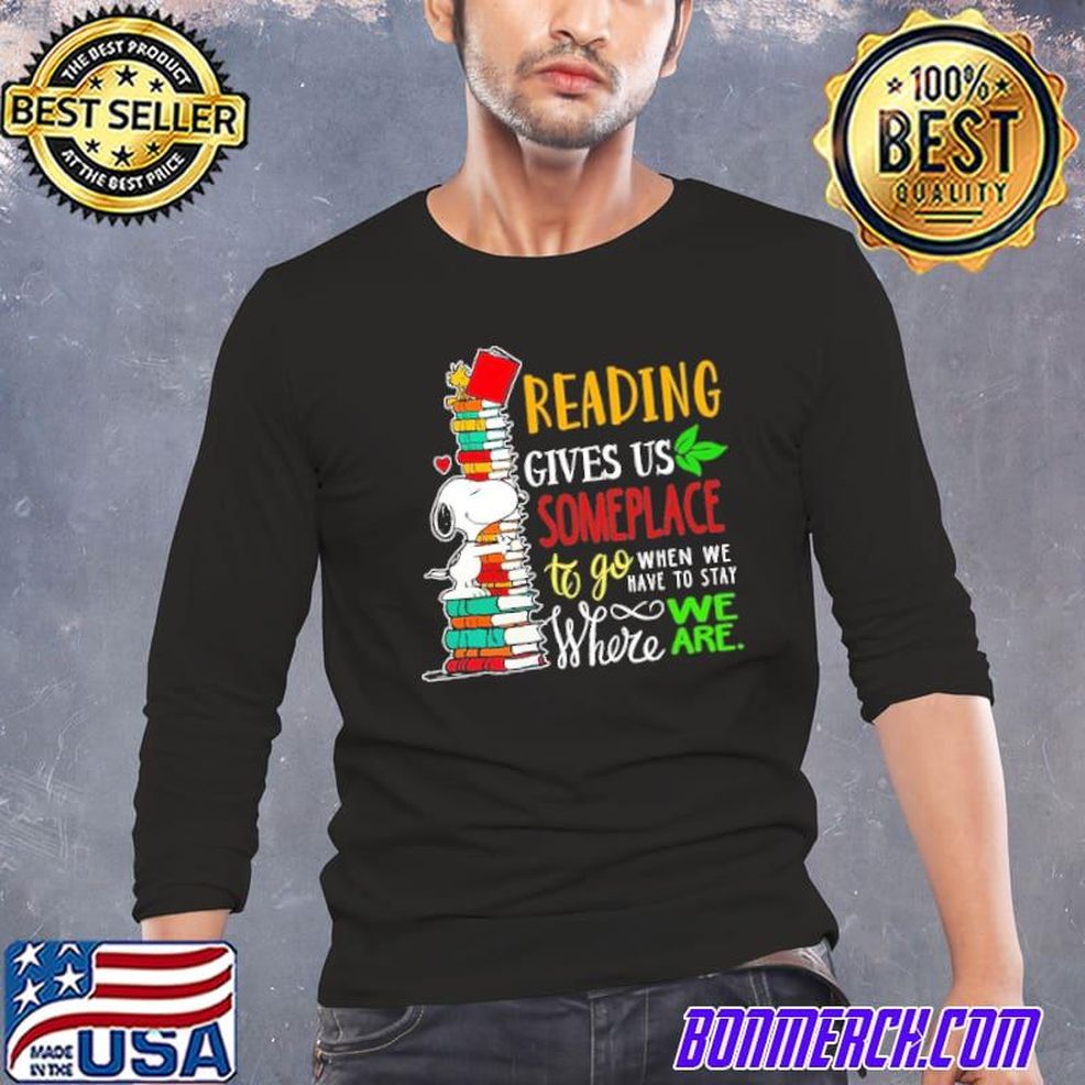 Reading Gives Us Someplace To Go When We Have To Stay Snoopy Shirt