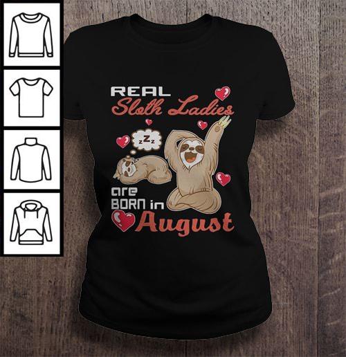 Real Sloth Ladies are born in August TShirt Gift