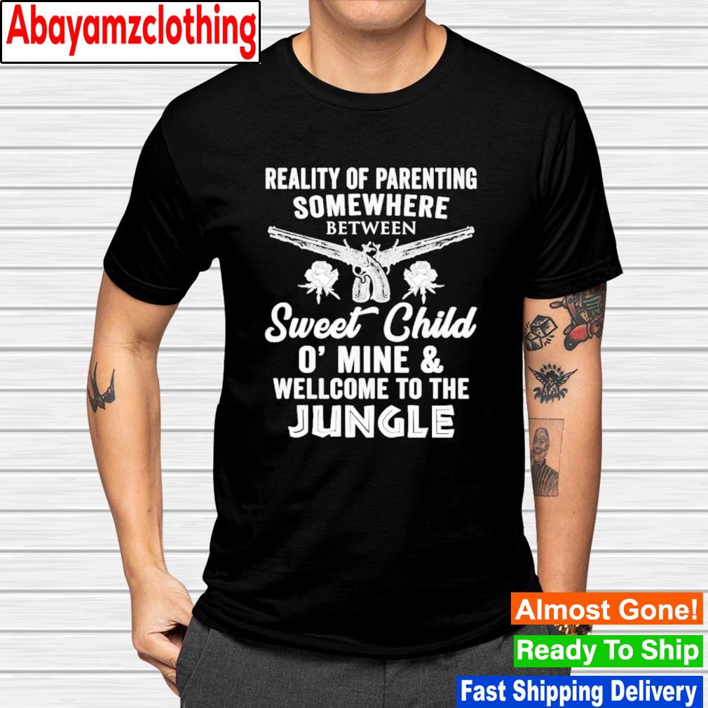 Reality of parenting somewhere between sweet child o’ mine wellcome to the jungle shirt