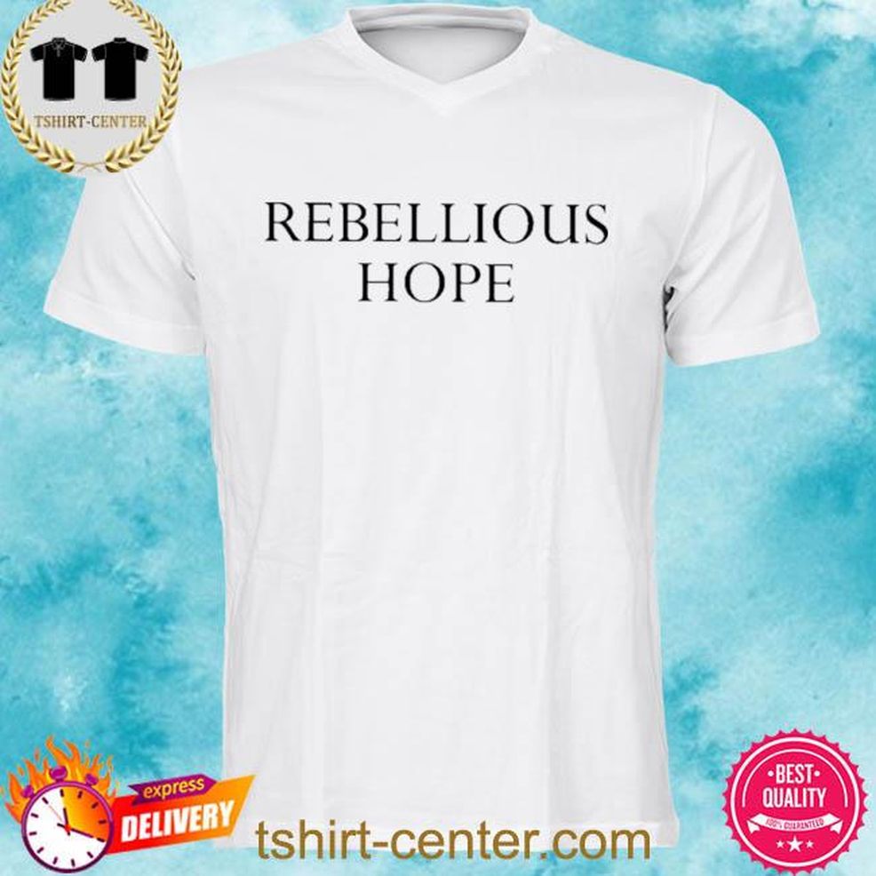 Rebellious Hope T Shirt