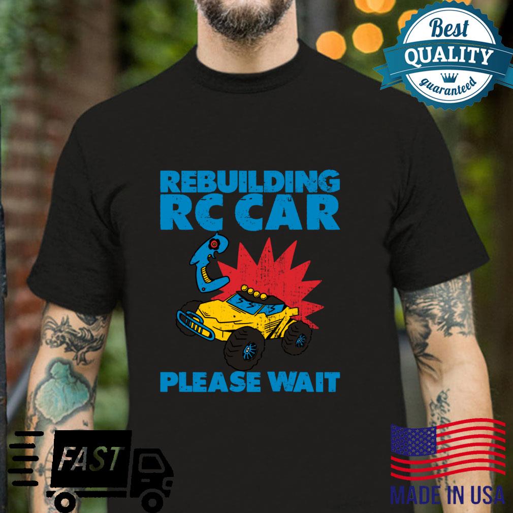 Rebuilding RC Car, Please Wait Shirt