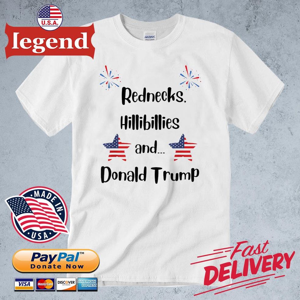 Rednecks, Hillbillies And Donald Trump Shirt