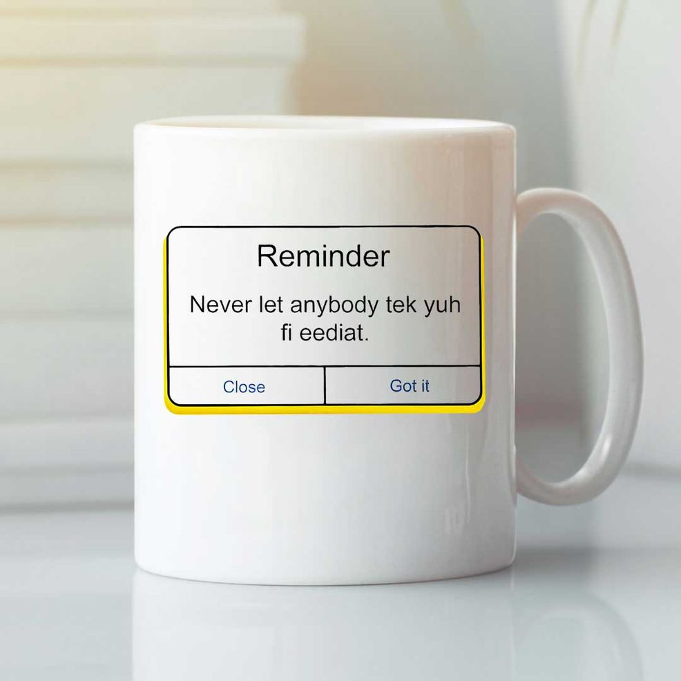 Reminder Never Let Anybody Tek Yuh Fi Eediat Mug