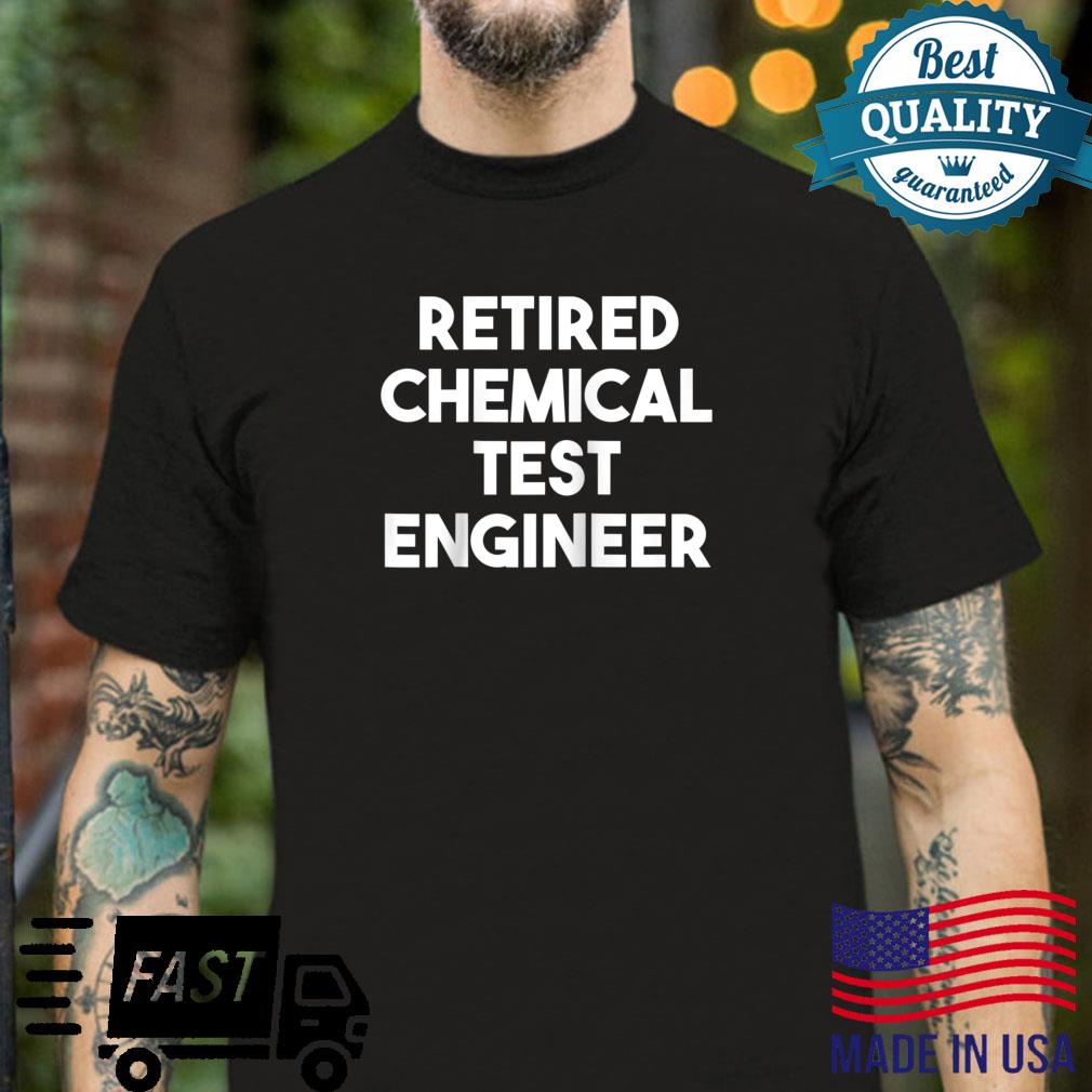 Retired Chemical Test Engineer Shirt