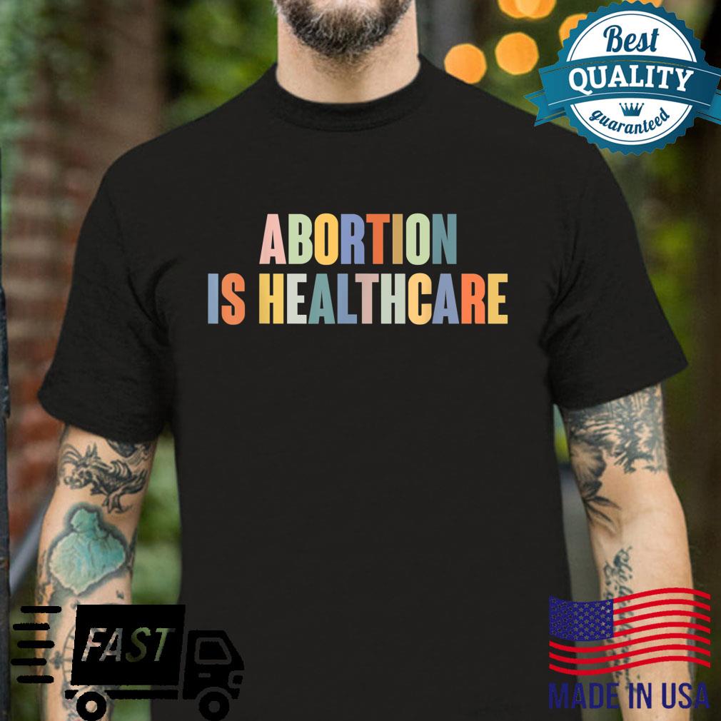 Retro Abortion Is Healthcare Feminist Feminism Pro Choice Shirt