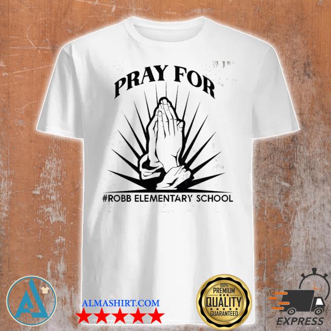Robb elementary school uvalde strong gun control now pray for Texas shirt
