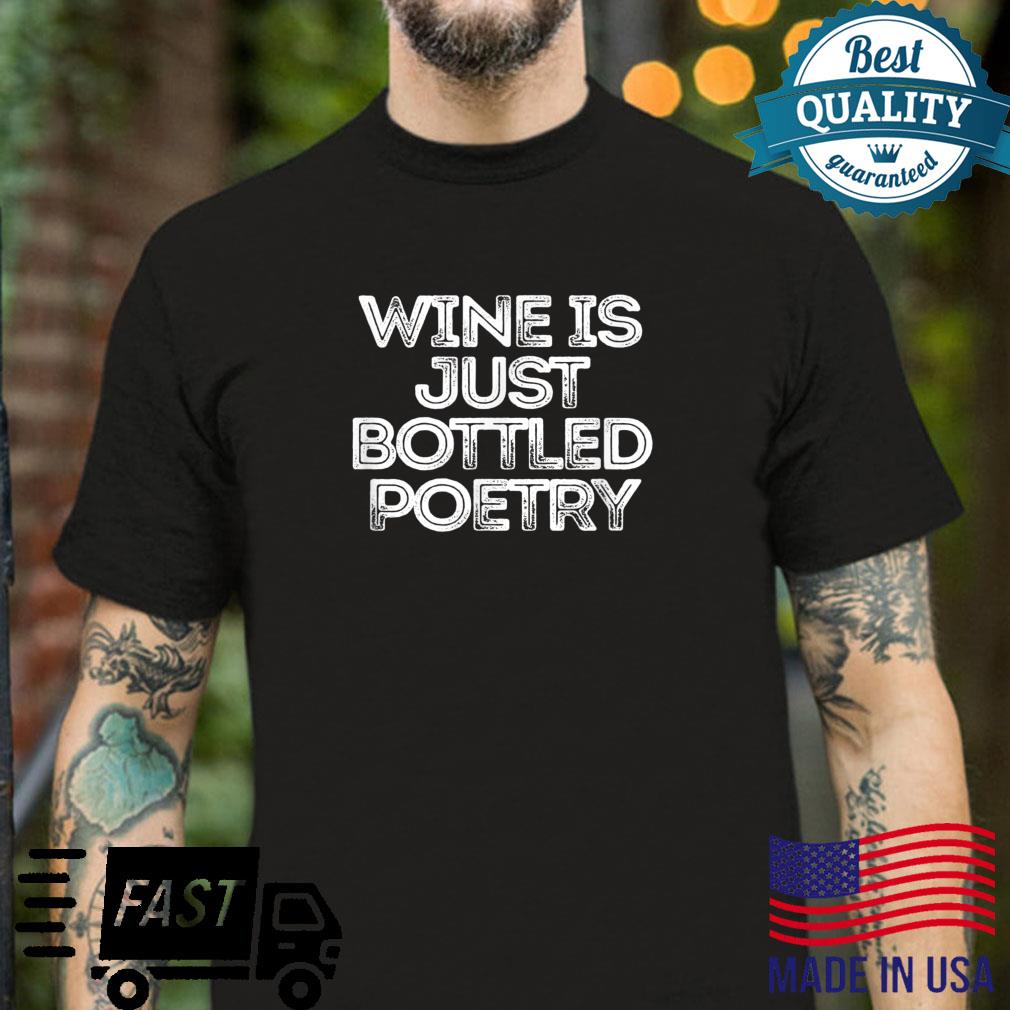 Sarcastic Saying Wine Is Just Bottled Poetry Shirt
